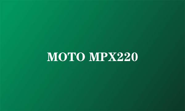 MOTO MPX220