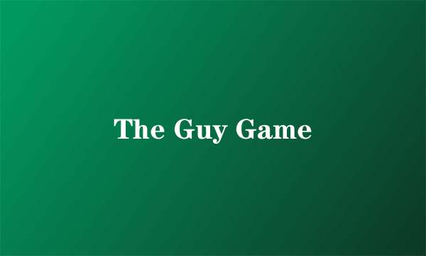 The Guy Game