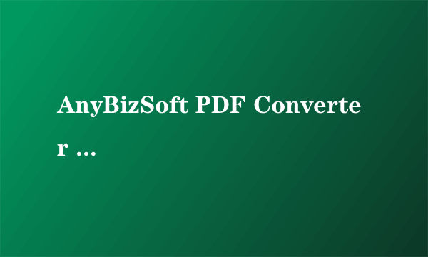 AnyBizSoft PDF Converter V2 .5转excel