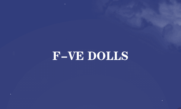 F-VE DOLLS