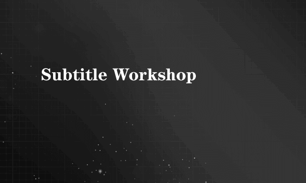 Subtitle Workshop