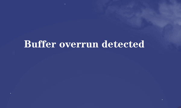 Buffer overrun detected